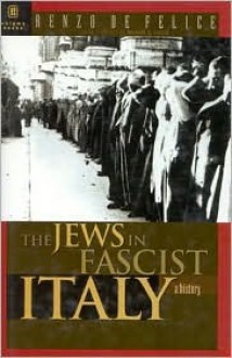 The Jews in Fascist Italy: A History - Renzo De Felice