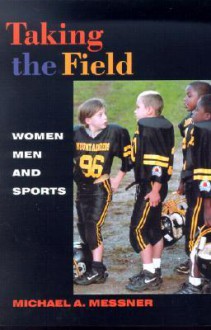 Taking The Field: Women, Men, and Sports - Michael A. Messner