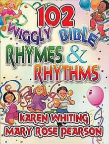 102 Wiggly Bible Rhymes and Rhythms: Bible Learning Activities for Young Children - Karen H. Whiting, Karen H. Whiting