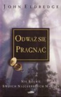 Odważ się pragnąć - John Eldredge