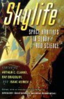 Skylife: Space Habitats in Story and Science - Gregory Benford, George Zebrowski