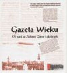 Gazeta Wieku : XX wiek w Zielonej Górze i okolicach - Artur Łukasiewicz