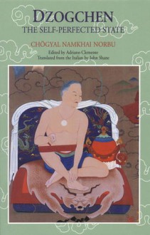 Dzogchen: The Self-Perfected State - Chögyal Namkhai Norbu