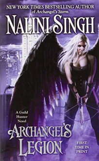 Archangel's Legion (A Guild Hunter Novel) - Nalini Singh