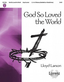 God So Loved the World - Lloyd Larson