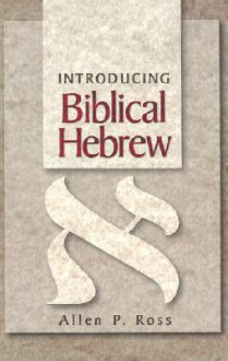 Introducing Biblical Hebrew - Allen P. Ross