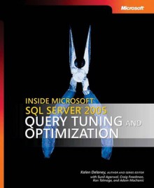 Inside Microsoft SQL Server 2005: Query Tuning and Optimization: Query Tuning and Optimization - Kalen Delaney, Sunil Agarwal, Craig Freedman, Ron Talmage, Adam Machanic