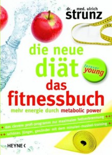 Die neue Diät - Das Fitnessbuch: Mehr Energie durch Metabolic Power (German Edition) - Ulrich Strunz