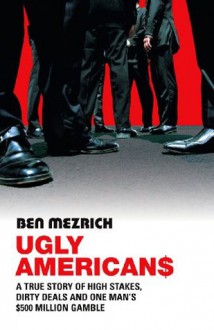 Ugly Americans - Ben Mezrich