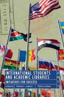 International Students and Academic Libraries: Initiatives for Success - Patrick Sullivan, Pamela A. Jackson