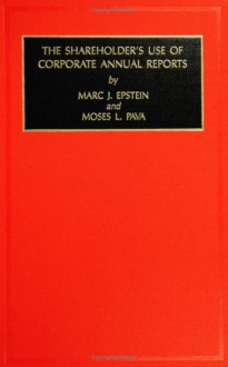 Studies in Managerial and Financial Accounting, Volume 2: The Shareholder's Use of Corporate Annual Reports - Marc J. Epstein, Moses L. Pava