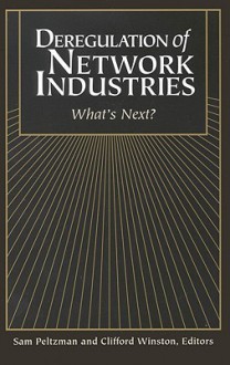 Deregulation of Network Industries: What's Next? - Sam Peltzman