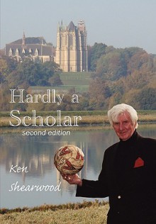 Hardly a Scholar - Ken Shearwood, Ted Maidment