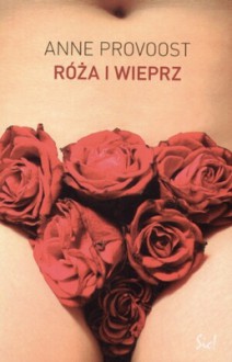 Róża i wieprz - Anne Provoost