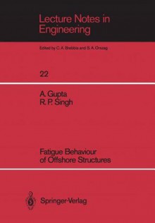 Fatigue Behaviour of Offshore Structures (Lecture Notes in Engineering) - Ashok Gupta, Ramesh P. Singh