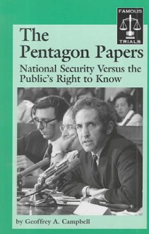 The Pentagon Papers: National Security Versus The Public's Right To Know - Geoffrey A. Campbell