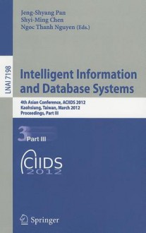 Intelligent Information and Database Systems: 4th Asian Conference, ACIIDS 2012, Kaohsiung, Taiwan, March 19-21, 2012, Proceedings, Part III - Jeng-Shyang Pan, Shyi-Ming Chen, Ngoc Thanh Nguyen