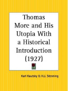 Thomas More and His Utopia with a Historical Introduction - Karl Kautsky, H. J. Stenning