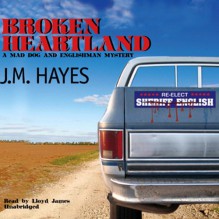 Broken Heartland: A Mad Dog and Englishman Mystery - J. M. Hayes, Lloyd James