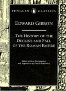 The Decline and Fall of the Roman Empire - Edward Gibbon