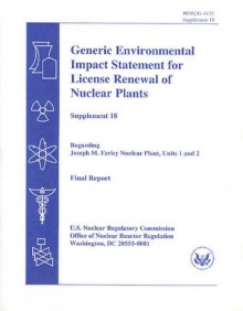 Generic Environmental Impact Statement for Renewal of Nuclear Plants, Supplement 18: Regarding Joseph M. Farley Nuclear Plant, Units 1 and 2, Final Report - (United States) Nuclear Regulatory Commission