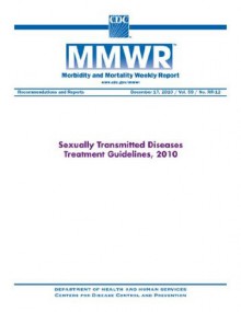 Sexually Transmitted Diseases, Treatment Guidelines, 2010 (Morbidity and Mortality Weekly Report) - Centers for Disease Control and Prevention