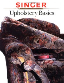 Upholstery Basics (Singer Sewing Reference Library) - Creative Publishing International, Creative Publishing International