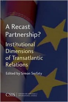 A Recast Partnership?: Institutional Dimensions of Transatlantic Relations - Georgetown University Center for Strategic and International Studies