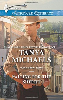 Falling for the Sheriff (Cupid's Bow, Texas) - Tanya Michaels