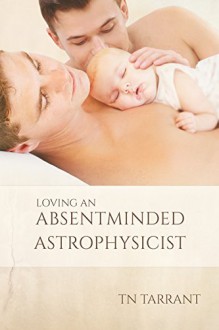 Loving an Absentminded Astrophysicist - TN Tarrant