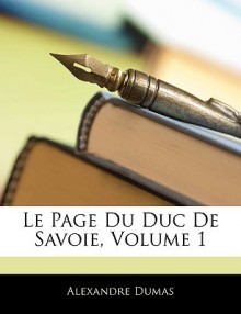 Le Page Du Duc de Savoie, Volume 1 - Alexandre Dumas