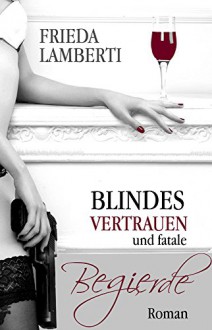 Blindes Vertrauen und fatale Begierde - Frieda Lamberti