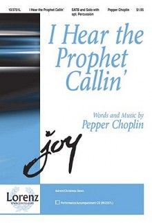 I Hear the Prophet Callin' - Pepper Choplin