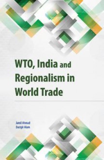 Wto, India and Regionalism in World Trade - Ahmad