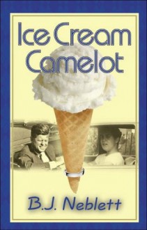 Ice Cream Camelot - B.J. Neblett