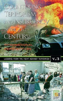 Countering Terrorism and Insurgency in the 21st Century: International Perspectives, Volume 3, Lessons from the Fight Against Terrorism - James J.F. Forest