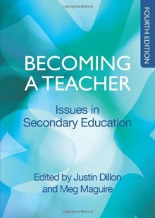 Becoming A Teacher: Issues In Secondary Education - Justin Dillon