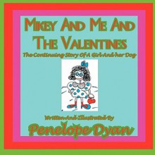 Mikey and Me and the Valentines---The Continuing Story of a Girl and Her Dog - Penelope Dyan