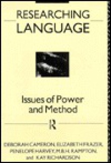 Researching Language: Issues of Power and Method - Kay Richardson, Elizabeth Frazer