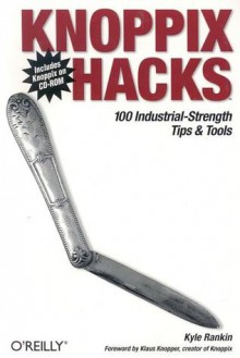 Knoppix Hacks: 100 Industrial-Strength Tips and Tools - Kyle Rankin