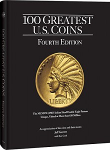 100 Greatest U.S. Coins, 4th Edition - Jeff Garrett