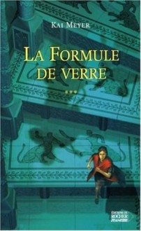 La formule de verre (L'histoire de Merle, #3) - Kai Meyer, Françoise Perigaut