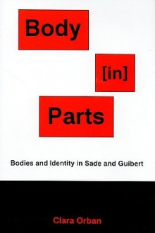 Body [In] Parts: Bodies and Identity in Sade and Guibert - Clara Orban