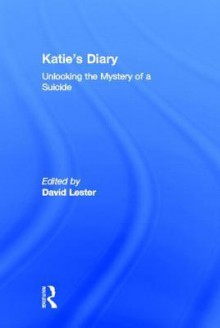 Katie's Diary: Unlocking the Mystery of a Suicide - David Lester