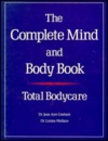 The Complete Mind & Body Book: Total Bodycare - Jean Ann Graham