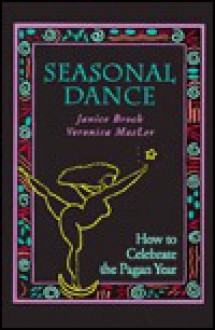 Seasonal Dance: How to Celebrate the Pagan Year - Janice Broch