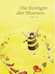 Die Königin der Blumen - Isabel Pin