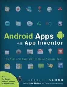 Android Apps with App Inventor: The Fast and Easy Way to Build Android Apps - Jorg H. Kloss