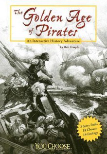 The Golden Age of Pirates: An Interactive History Adventure - Bob Temple