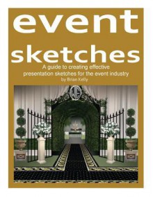 Event Sketches: A Guide to Creating Effective Presentation Sketches for the Event Industry - Brian Kelly